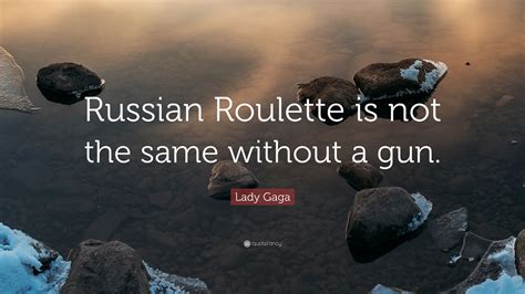 russian roulette is not the same without a gun|What do the lyrics 'Russian roulette is not the same.